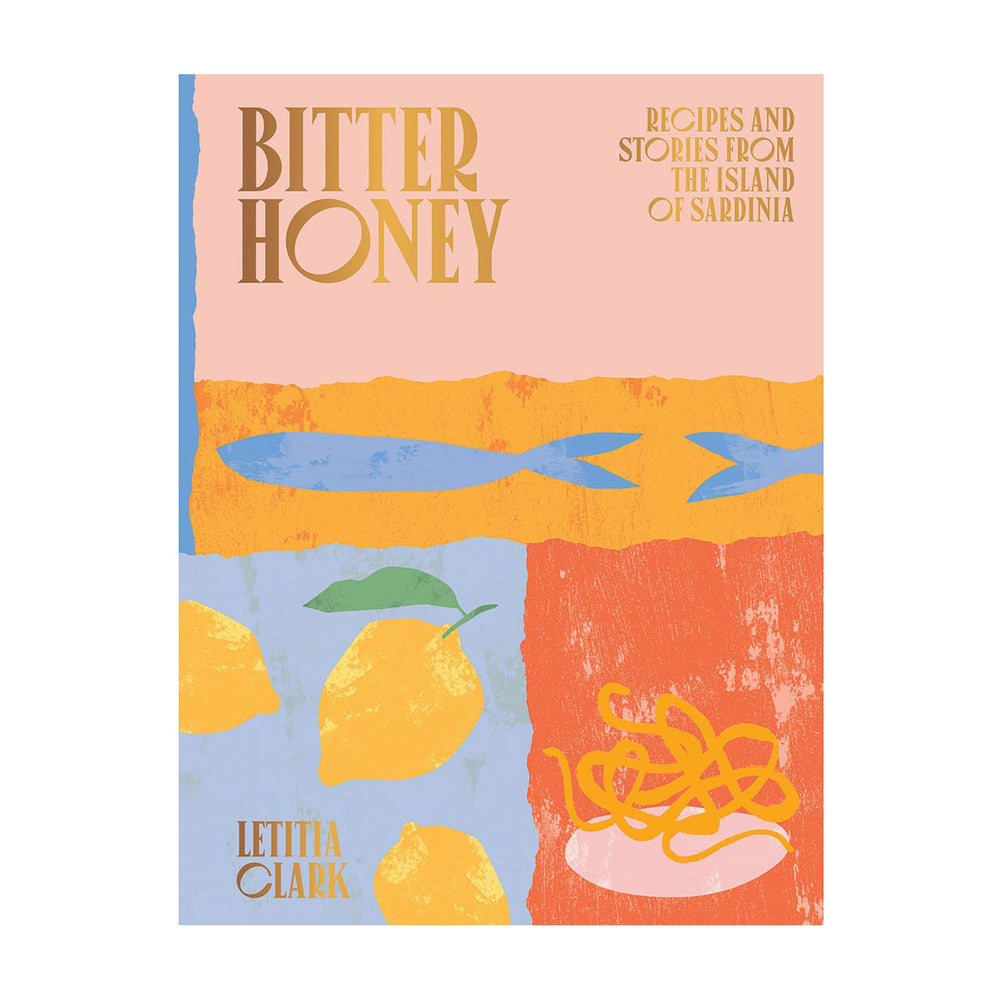 Bitter Honey: Recipes and Stories from the Island of  Sardinia